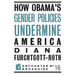 How Obama?s Gender Policies Undermine America