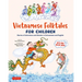 Vietnamese Folktales for Children: Stories of Adventure and Wonder in Vietnamese and English (Free Online Audio Recordings and Bilingual Text)