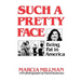 Such a Pretty Face: Being Fat in America