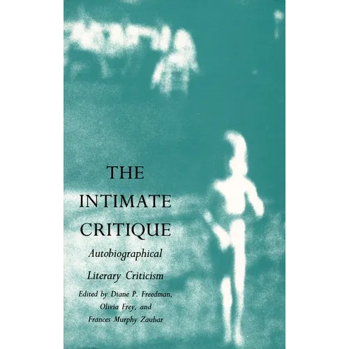 The Intimate Critique: Autobiographical Literary Criticism