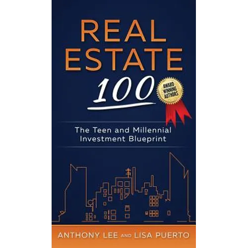 Real Estate 100: The Teen and Millennial Investment Blueprint - Hardcover