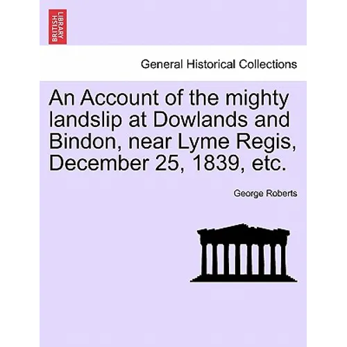 An Account of the Mighty Landslip at Dowlands and Bindon, Near Lyme Regis, December 25, 1839, Etc.