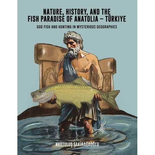 Nature, History, and the Fish Paradise of Anatolia Türkiye
