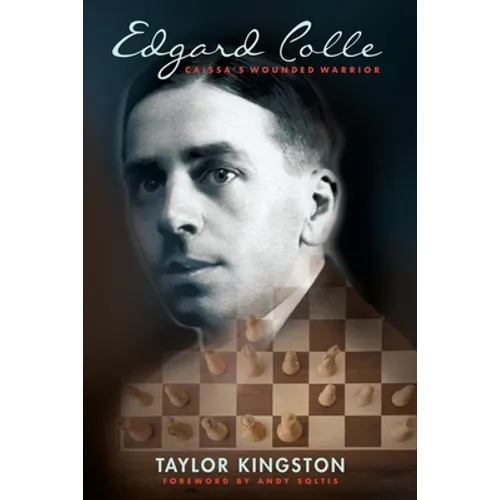 Edgard Colle: Caissa's Wounded Warrior