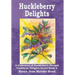 Huckleberry Delights Cookbook: A Collection of Huckleberry Recipes