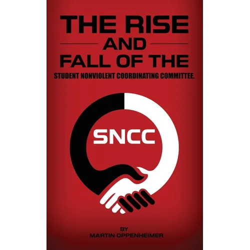The Rise and Fall of the Student Nonviolent Coordinating Committee