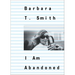 Barbara T. Smith: I Am Abandoned