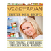 Vegetarian Freezer Meal Recipes: Time Saving Vegetarian Freezer Meal Recipes