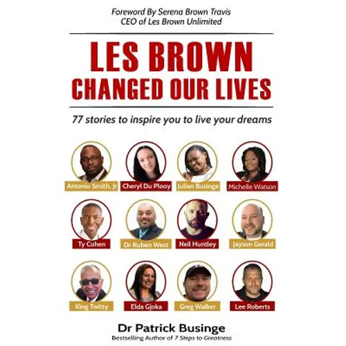 Les Brown Changed Our Lives: 77 stories to inspire you to live your dreams