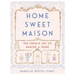 Home Sweet Maison: The French Art of Making a Home