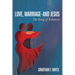 Love, Marriage--And Jesus: The Song of Solomon