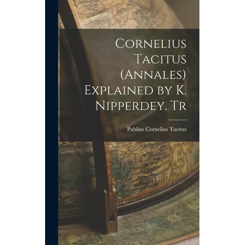 Cornelius Tacitus (Annales) Explained by K. Nipperdey. Tr - Hardcover