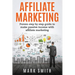Affiliate Marketing: Proven Step By Step Guide To Make Passive Income With Affiliate Marketing