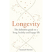Longevity: The Definitive Guide to a Long, Healthy and Happy Life