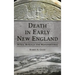Death in Early New England: Rites, Rituals and Remembrance