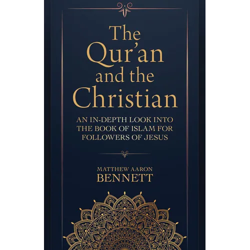The Qur'an and the Christian: An In-Depth Look Into the Book of Islam for Followers of Jesus