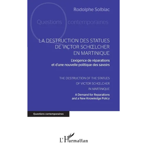 La destruction des statues de Victor Schoelcher en Martinique: L'exigence de réparations et d'une nouvelle politique des savoirs The Destruction of th