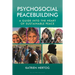 Psychosocial Peacebuilding: A Guide Into the Heart of Sustainable Peace