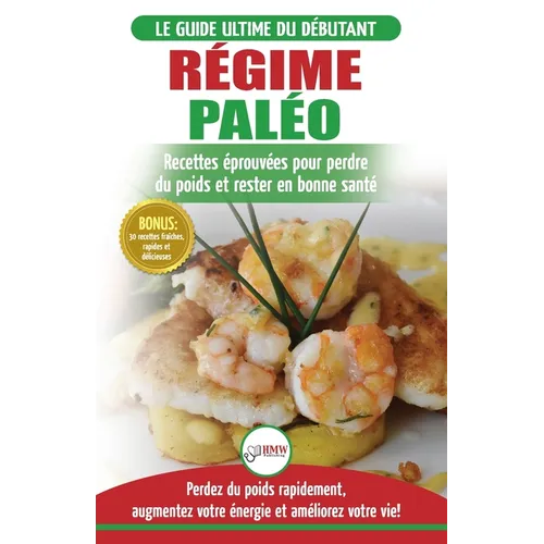 Régime Paléo: Guide du débutant pour le plan d'alimentation Paleo et Recettes éprouvées pour perdre du poids, brûler les graisses et rester en bonne .