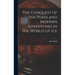 The Conquest of the Poles and Modern Adventures in the World of Ice
