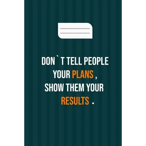don`t tell people your plans, show them your results: motivation books, motivational interviewing, motivational gifts for women, girl, kids ( size 6x9