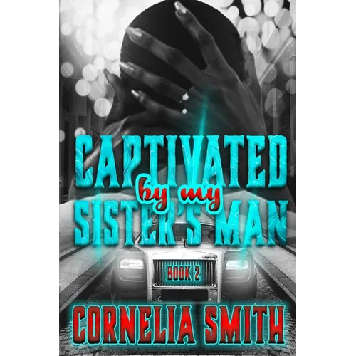 Captivated by My Sister's Man: Book 2
