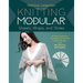 Knitting Modular Shawls, Wraps, and Stoles: An Easy, Innovative Technique for Creating Custom Designs, with 185 Stitch Patterns