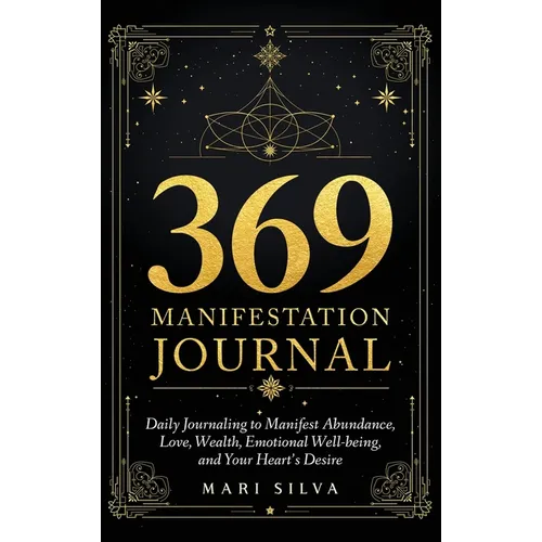 369 Manifestation Journal: Daily Journaling to Manifest Abundance, Love, Wealth, Emotional Well-being, and Your Heart's Desire