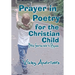 Prayer In Poetry For The Christian Child: Bible Stories Told in Rhymes