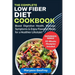The Complete Low Fiber Diet Cookbook: Boost Digestive Health, Manage Symptoms & Enjoy Flavorful Meals for a Healthier Lifestyle!