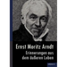 Ernst Moritz Arndt - Erinnerungen aus dem äußeren Leben (1908)