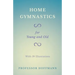 Home Gymnastics - For Young and Old - With 59 Illustrations