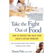 Take the Fight Out of Food: How to Prevent and Solve Your Child's Eating Problems