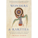 Wonders and Rarities: The Marvelous Book That Traveled the World and Mapped the Cosmos
