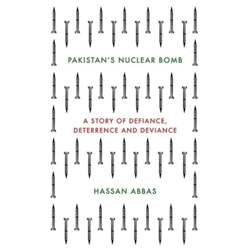Pakistan's Nuclear Bomb: A Story of Defiance, Deterrence and Deviance