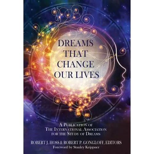 Dreams That Change Our Lives: A Publication of The International Association for the Study of Dreams