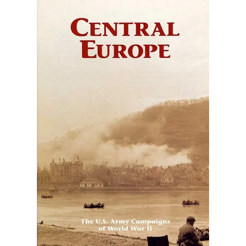 The U.S. Army Campaigns of World War II: Central Europe