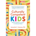 Culturally Competent Kids: Raising Children to Thrive in a Diverse World