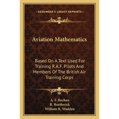 Aviation Mathematics: Based On A Text Used For Training R.A.F. Pilots And Members Of The British Air Training Corps
