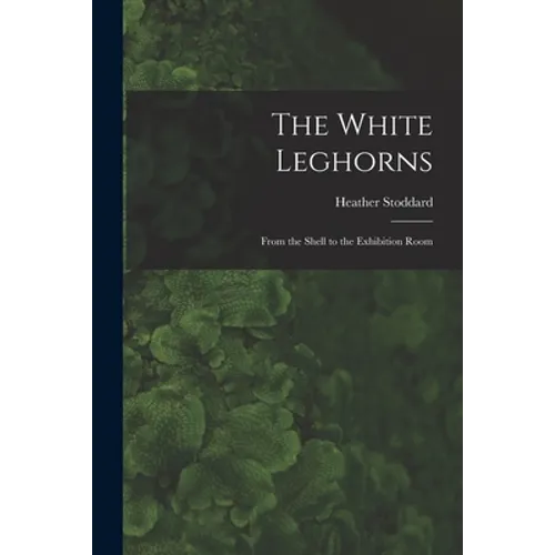 The White Leghorns: From the Shell to the Exhibition Room