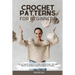 Crochet Patterns for Beginners: The Ultimate Guide to Learn Crocheting. Tips and Tricks to Create Your Favorite Patterns