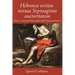 Hebraica Veritas Versus Septuaginta Auctoritatem: Does a Canonical Text of the Old Testament Exist?