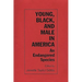 Young, Black, and Male in America: An Endangered Species