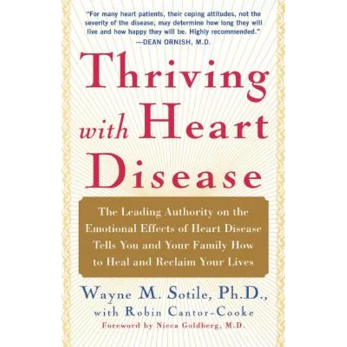 Thriving with Heart Disease: The Leading Authority on the Emotional Effects of Heart Disease Tells You and Your Family How to Heal and Reclaim Your