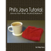 Phil's Java Tutorial: Java for the Autodidact