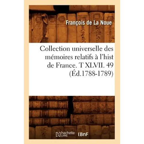 Collection Universelle Des Mémoires Relatifs À l'Hist de France. T XLVII. 49 (Éd.1788-1789)