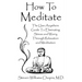 How to Meditate: The Use-Anywhere Guide to Eliminating Stress and Worry Through Relaxation and Meditation