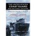 The United States Coast Guard and National Defense: A History from World War I to the Present