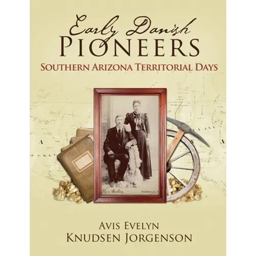Early Danish Pioneers: Southern Arizona Territorial Days