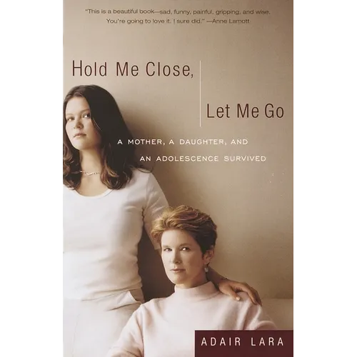 Hold Me Close, Let Me Go: A Mother, a Daughter and an Adolescence Survived